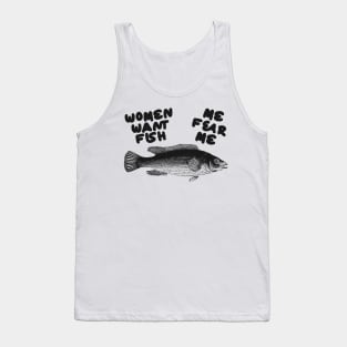 Women Want Fish, Me Fear Me Shirt / Meme Shirt / Funny Shirt / Funny Meme Shirt / Funny Fishing Shirt / Funny Gift For Her / Gift For Him Tank Top